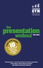 Presentation Workout, The : The 10 Tried-And-Tested Steps That Will Build Your Presenting And Pitching - eBook