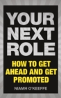 Your Next Role : How to get ahead and get promoted - Book