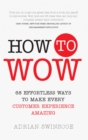 How to Wow : 68 Effortless Ways To Make Every Customer Experience Amazing - eBook