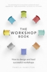 Workshop Book, The : How to design and lead successful workshops - Book