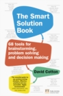 Smart Solution Book, The : 68 Tools for Brainstorming, Problem Solving and Decision Making - Book
