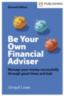Be Your Own Financial Adviser: Manage your finances successfully through good times and bad - Book