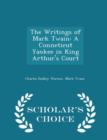The Writings of Mark Twain : A Conneticut Yankee in King Arthur's Court - Scholar's Choice Edition - Book