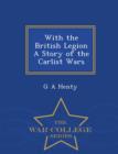 With the British Legion a Story of the Carlist Wars - War College Series - Book