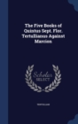 The Five Books of Quintus Sept. Flor. Tertullianus Against Marcion - Book