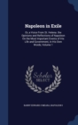 Napoleon in Exile : Or, a Voice from St. Helena. the Opinions and Reflections of Napoleon on the Most Important Events of His Life and Government, in His Own Words; Volume 1 - Book