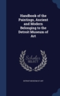 Handbook of the Paintings, Ancient and Modern Belonging to the Detroit Museum of Art - Book