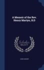 A Memoir of the REV. Henry Martyn, B.D - Book