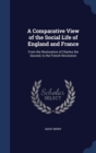 A Comparative View of the Social Life of England and France : From the Restoration of Charles the Second, to the French Revolution - Book