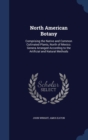North American Botany : Comprising the Native and Common Cultivated Plants, North of Mexico. Genera Arranged According to the Artificial and Natural Methods - Book