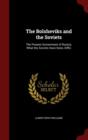 The Bolsheviks and the Soviets : The Present Government of Russia, What the Soviets Have Done, Diffic - Book