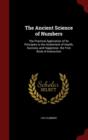 The Ancient Science of Numbers : The Practical Application of Its Principles in the Attainment of Health, Success, and Happiness. the First Book of Instruction - Book