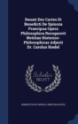 Renati Des Cartes Et Benedicti de Spinoza Praecipua Opera Philosophica Recognovit Notitias Historico-Philosophicas Adjecit Dr. Carolus Riedel - Book