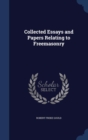 Collected Essays and Papers Relating to Freemasonry - Book