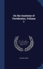 On the Anatomy of Vertebrates, Volume 1 - Book