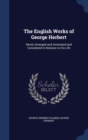 The English Works of George Herbert : Newly Arranged and Annotated and Considered in Relation to His Life - Book