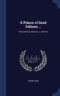 A Prince of Good Fellows ... : Illustrated by Edmund J. Sullivan - Book