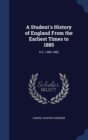 A Student's History of England from the Earliest Times to 1885 : A.D. 1689-1885 - Book