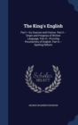 The King's English : Part I.--Its Sources and History. Part II.--Origin and Progress of Written Language. Part III.--Puzzling Peculiarities of English. Part IV.--Spelling Reform - Book