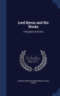 Lord Byron and His Works : A Biography and Essay - Book