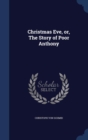 Christmas Eve, Or, the Story of Poor Anthony - Book