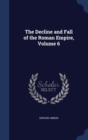The Decline and Fall of the Roman Empire, Volume 6 - Book