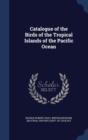 Catalogue of the Birds of the Tropical Islands of the Pacific Ocean - Book