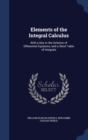 Elements of the Integral Calculus : With a Key to the Solution of Dfferential Equatons, and a Short Table of Integrals - Book