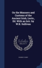 On the Manners and Customs of the Ancient Irish, Lects., Ed. with an Intr. by W.K. Sullivan - Book