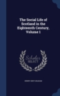 The Social Life of Scotland in the Eighteenth Century; Volume 1 - Book