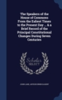 The Speakers of the House of Commons from the Ealiest Times to the Present Day ... & a Brief Record of the Principal Constitutional Changes During Seven Centuries - Book