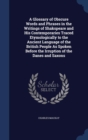 A Glossary of Obscure Words and Phrases in the Writings of Shakspeare and His Contemporaries Traced Etymologically to the Ancient Language of the British People as Spoken Before the Irruption of the D - Book