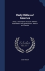 Early Bibles of America : Being a Descriptive Account of Bibles Published in the United States, Mexico and Canada - Book