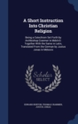 A Short Instruction Into Christian Religion : Being a Catechism Set Forth by Archbishop Cranmer in MDXLVIII: Together with the Same in Latin, Translated from the German by Justus Jonas in MDXXXIX - Book