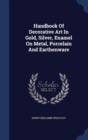 Handbook of Decorative Art in Gold, Silver, Enamel on Metal, Porcelain and Earthenware - Book