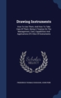 Drawing Instruments : How to Use Them, and How to Take Care of Them. Being a Treatise on the Management, Care, Capabilities and Applications of a Box of Instruments - Book