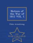 Notices of the War of 1812 Vol. I. - War College Series - Book