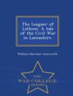 The Leaguer of Lathom. a Tale of the Civil War in Lancashire. - War College Series - Book