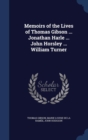 Memoirs of the Lives of Thomas Gibson ... Jonathan Harle ... John Horsley ... William Turner - Book