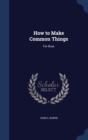 How to Make Common Things : For Boys - Book