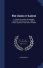 The Claims of Labour : A Course of Lectures Delivered in Scotland in the Summer of 1886, on Various Aspects of the Labour Porblem - Book