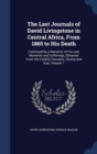 The Last Journals of David Livingstone in Central Africa, from 1865 to His Death : Continued by a Narrative of His Last Moments and Sufferings, Obtained from His Faithful Servants, Chuma and Susi, Vol - Book