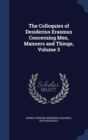 The Colloquies of Desiderius Erasmus Concerning Men, Manners and Things, Volume 3 - Book