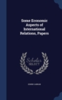 Some Economic Aspects of International Relations, Papers - Book