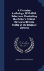 A Victorian Anthology, 1837-1895; Selections Illustrating the Editor's Critical Review of British Poetry in the Reign of Victoria - Book