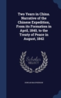 Two Years in China. Narrative of the Chinese Expedition, from Its Formation in April, 1840, to the Treaty of Peace in August, 1842 - Book