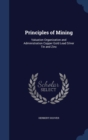 Principles of Mining : Valuation Organization and Administration Copper Gold Lead Silver Tin and Zinc - Book