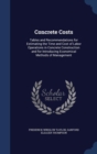 Concrete Costs : Tables and Recommendations for Estimating the Time and Cost of Labor Operations in Concrete Construction and for Introducing Economical Methods of Management - Book