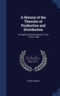 A History of the Theories of Production and Distribution : In English Political Economy, from 1776 to 1848 - Book