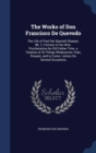 The Works of Don Francisco de Quevedo : The Life of Paul the Spanish Sharper, Bk. 2. Fortune in Her Wits. Proclamation by Old Father Time. a Treatise of All Things Whatsoever; Past, Present, and to Co - Book